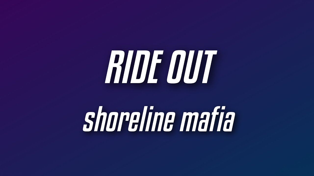 Shoreline Mafia － Ride Out (Lyrics) YouTube