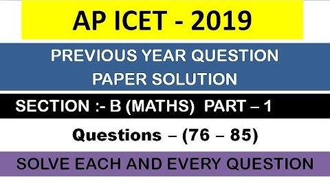 AP ICET 2019 PREVIOUS YEAR QUESTION PAPER EXPLANATION (MATHS) (76-85) // PART -1 // SHANAWAZ SIR//