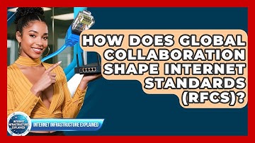 How Does Global Collaboration Shape Internet Standards (RFCs)? - Internet Infrastructure Explained