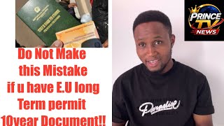 Do Not Make this Mistake if u have E.U long Term permit 10year Document!!