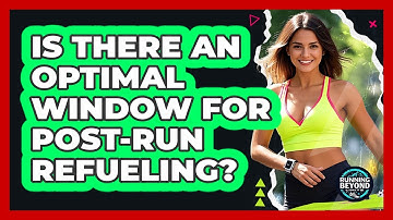 Is There An Optimal Window For Post-Run Refueling?