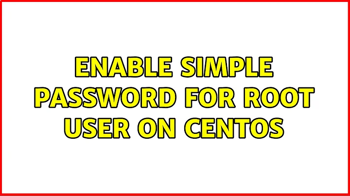 Enable simple password for root user on CentOS (2 Solutions!!)