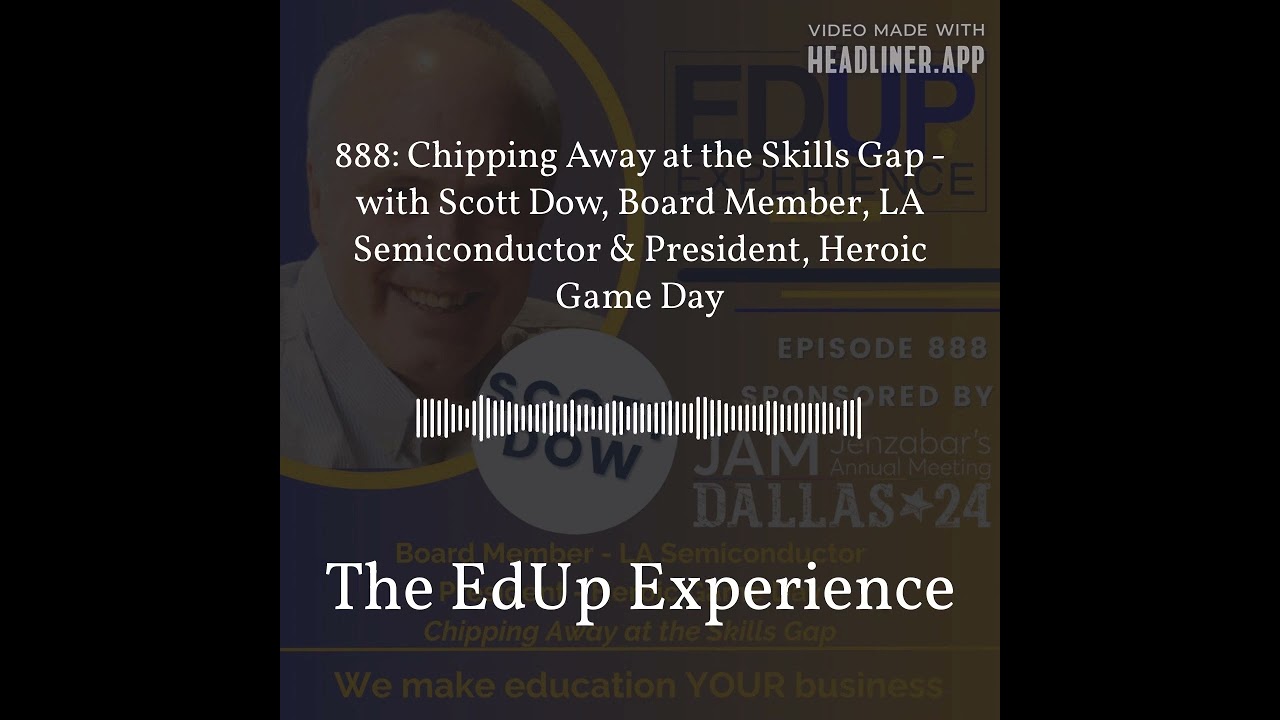 888: Chipping Away at the Skills Gap - with Scott Dow, Board Member, LA Semiconductor &... 888: Chipping Away at the Skills Gap - with Scott Dow, Board Member, LA Semiconductor &...