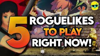 5 Roguelikes to Play Right Now!