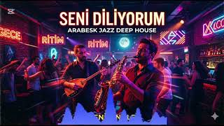 Seni Diliyorum - Arabesk Jazz Deep House