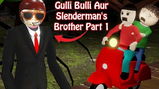 Gulli Bulli Aur Slenderman Brother Part 1 Gulli Bulli Make Joke Horror