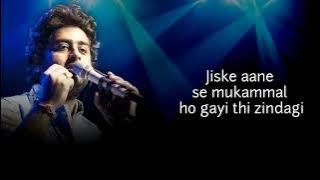 jiske aane se mukammal ho gayi thi Zindagi lyrics/arijit Singh