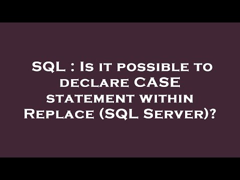 SQL : Is it possible to declare CASE statement within Replace (SQL Server)?