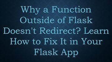 Why a Function Outside of Flask Doesn