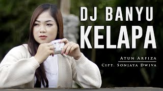 DJ BANYU KELAPA - Atun Arfiza | Remix | By DJ Suhadi 