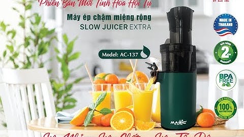 Máy ép chậm Miệng rộng 80mm AC-137 Tinh Hoa Hội Tụ - Xuất xứ Thái Lan