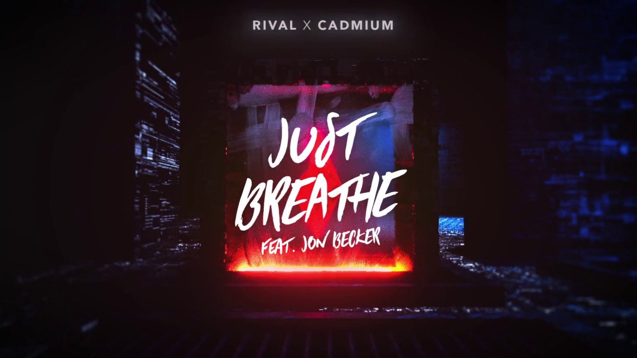 Rival x Cadmium - Just Breathe (ft. Jon Becker)