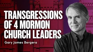 Transgressions of Four Mormon Church Leaders | Gary James Bergera | Ep. 1703