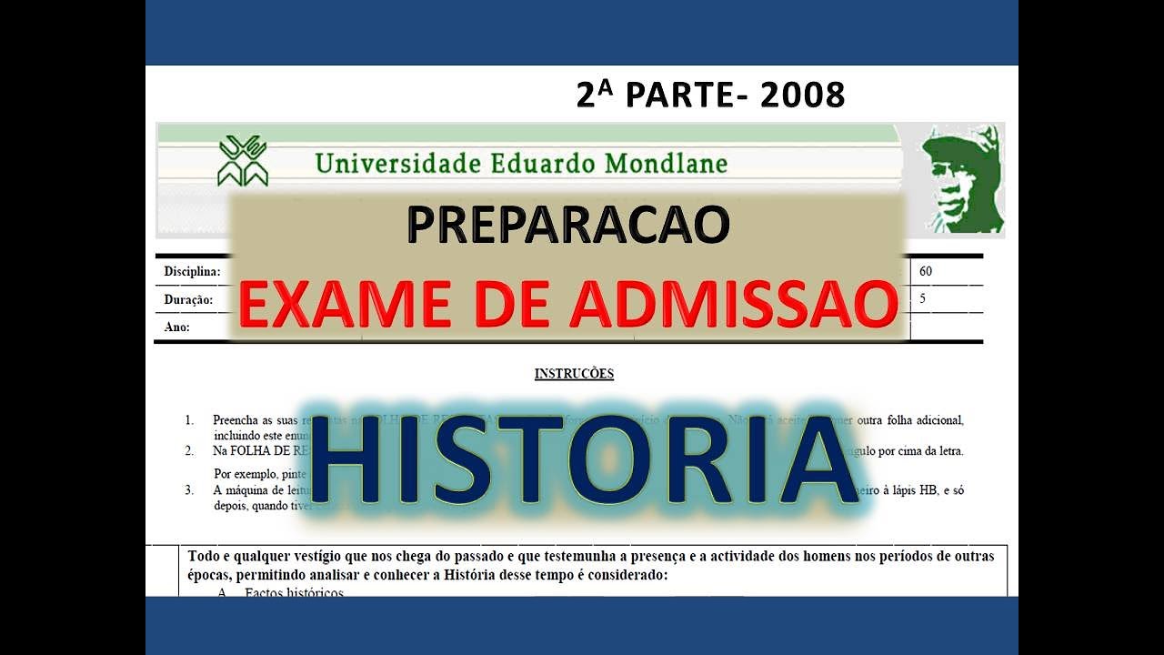 PREPARAÇÃO DE EXAME DE ADMISSÃO DE HISTORIA  UEM-2008-2p / UP, ,ACIPOL, ISRI, ISCISA #Djive
