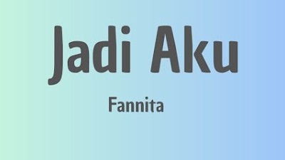 Fannita - Jadi Aku ( Lirik Lagu )