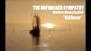 THE UNFINISHED SYMPATHY | Kid Rover | Unofficial video | WILD BIRDS Windsurfing documentary DVD 2006