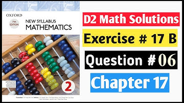 Exercise 17b Question no 6 D2 Math New Syllabus | Book 2 Chapter 17 | Oxford Syllabus