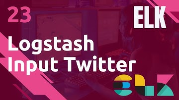 ELK - 23. LOGSTASH : INPUT PLUGIN TWITTER