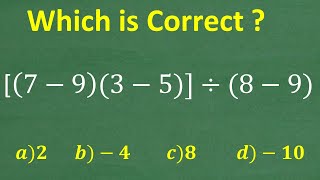 [(7 – 9)(3 – 5)] divided by (8 – 9) = ? A BASIC Math problem MANY will get WRONG!