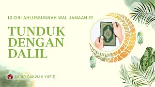 Ahlussunnah Waljamaah Tunduk dengan Dalil - 10 Ciri Ahlussunnah Waljamaah #2 - Audio Dakwah