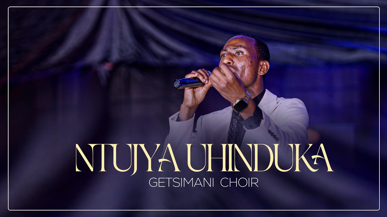 NTUJYA UHINDUKA|| GETSIMANI CHOIR