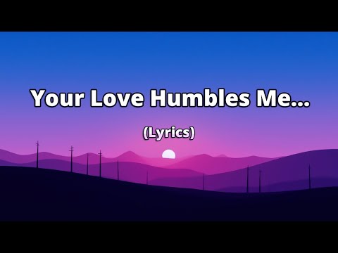 Your Love Humbles Me Romantic Ballad 