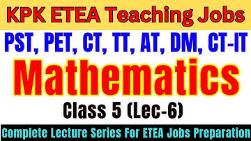 Mathematics Grade-5 Lec-6 | Complete Lecture Series | PST, CT, DM, PET, AT, TT Jobs Preparation