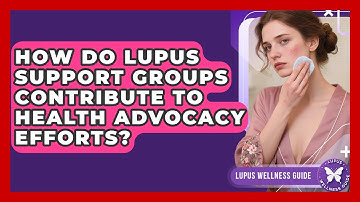 How Do Lupus Support Groups Contribute to Health Advocacy Efforts? | Lupus Wellness Guide