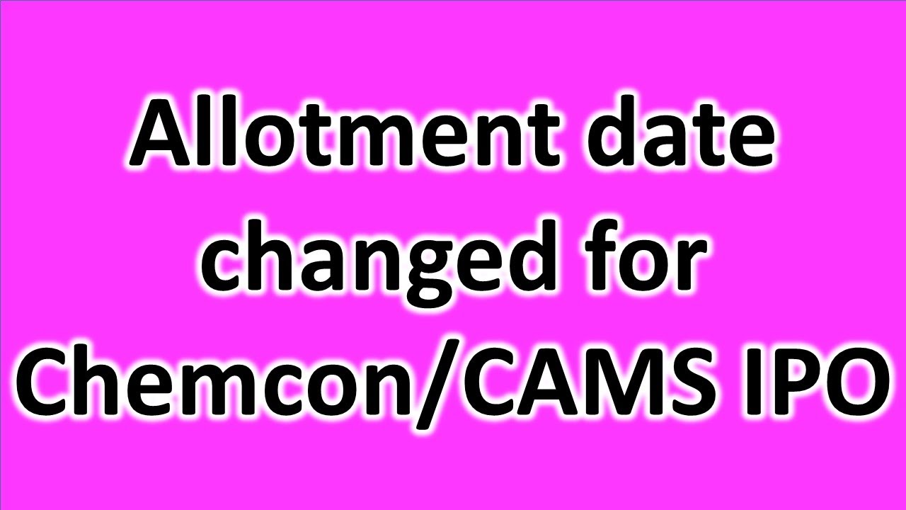 Allotment date changed Chemcon/Cams | 29th Sept