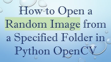 How to Open a Random Image from a Specified Folder in Python OpenCV