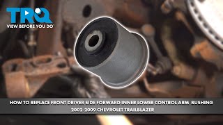 How to Replace Front Left Forward Inner Lower Control Arm Bushing 2002-2007 Chevrolet Trailblazer How To Replace Front Driver Side Lower Control Arm Mounting Bracket 2002 2007 Chevrolet Trailblazer
