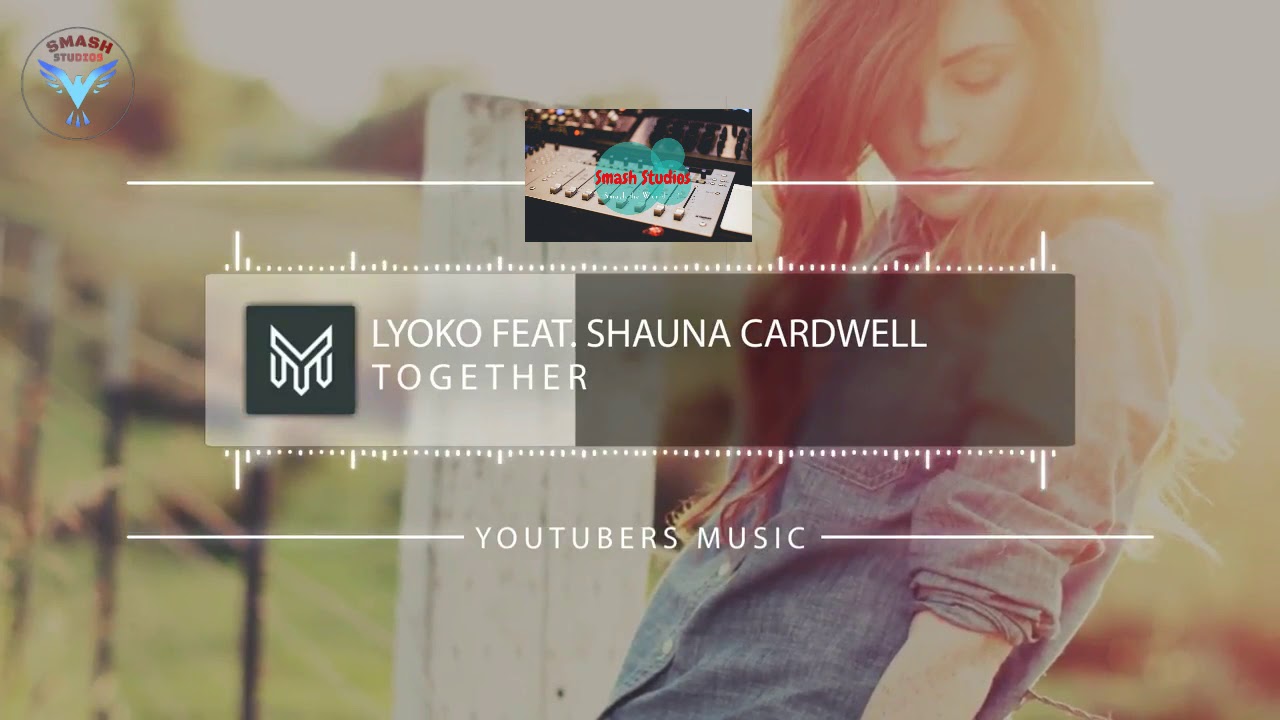 Lyoko Ft. Shauna Cardwell - TOGETHER (Remix) -  Smash Studios