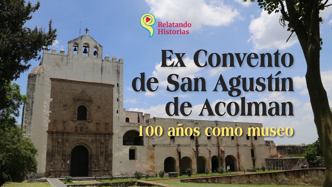 Ex Convento de San Agustín de Acolman, 100 años como museo