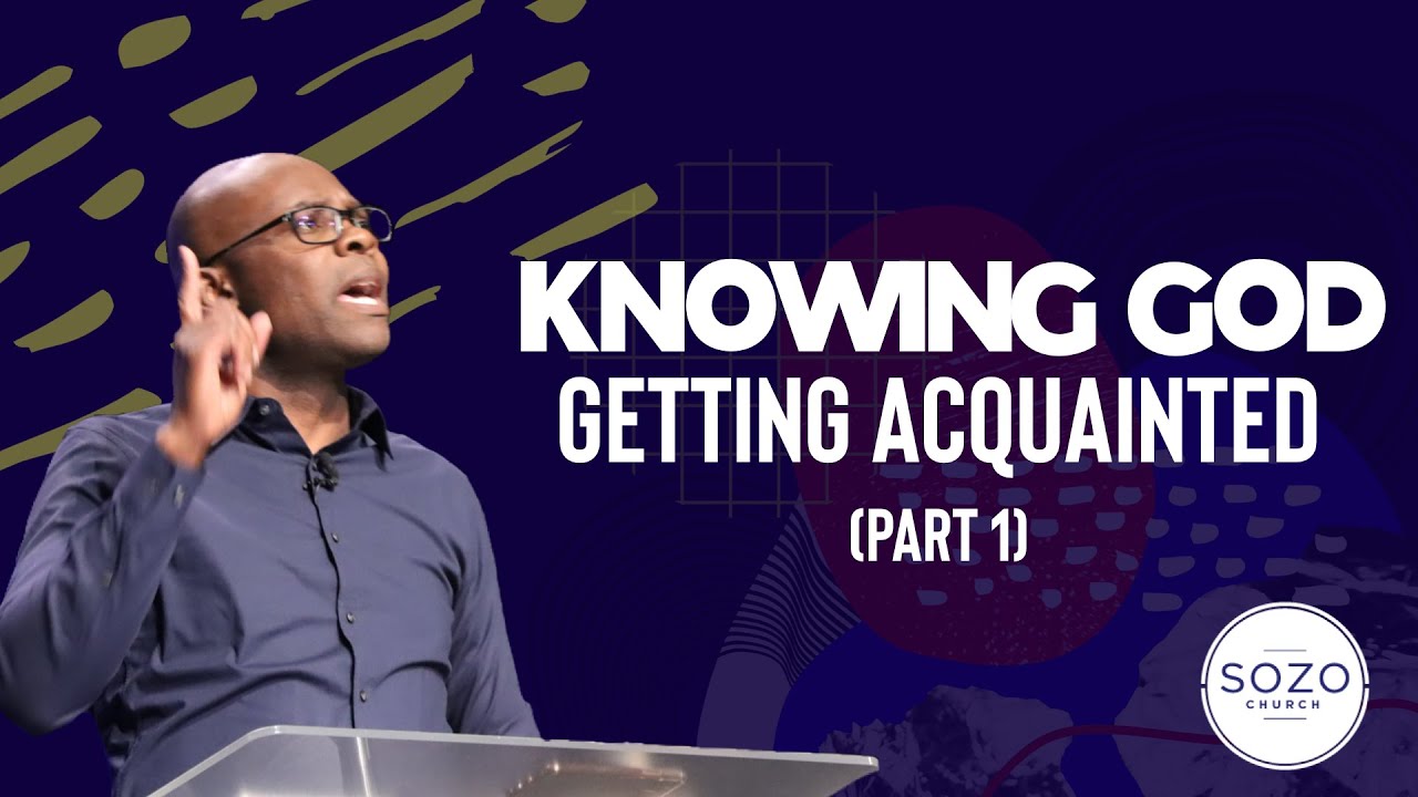 KNOWING GOD // GETTING ACQUAINTED // PART 1  // SOZO CHURCH // MARLANDO JORDAN