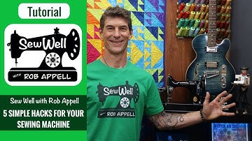 5 Simple Sewing Machine Hacks with Rob Appell