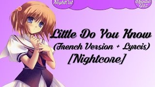 Nightcore ~ Little Do You Know (French version + Lyrics/Paroles)