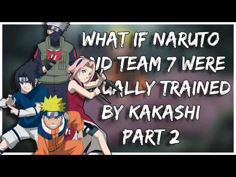 What If Naruto and Team 7 Were Actually Trained by Kakashi | Part 2
