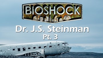 Dr. J.S. Steinman - BioShock Remastered Pt.3