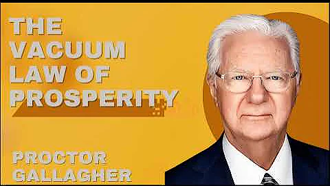 The Vacuum Law of Prosperity - Proctor Gallagher
