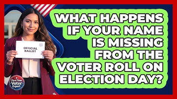 What Happens If Your Name Is Missing From The Voter Roll On Election Day? - First Time Voter Expert