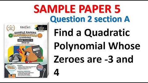 Find a Quadratic Polynomial Whose Zeroes are -3 and 4