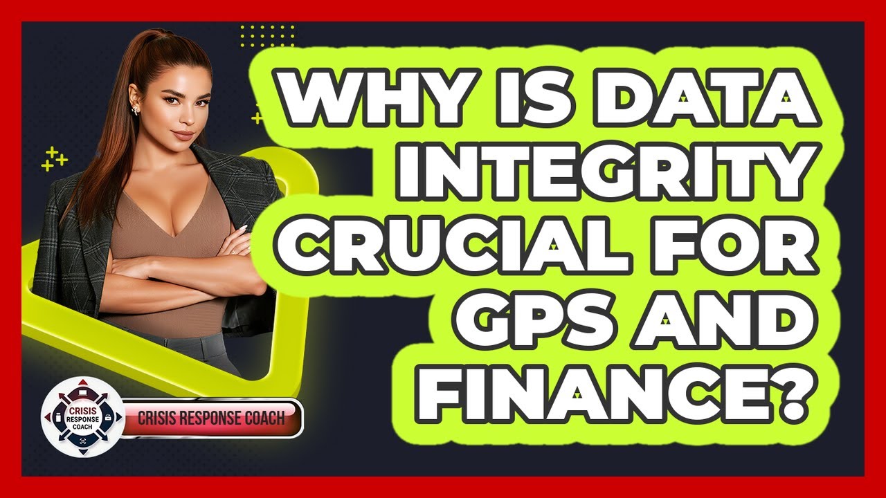 Why Is Data Integrity Crucial For GPS And Finance? - Crisis Response Coach