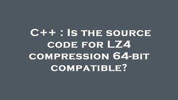 C++ : Is the source code for LZ4 compression 64-bit compatible?