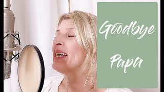 Video thumbnail of "Goodbye Papa - Abschiedslied - Trauerlied Papa"