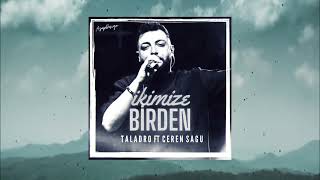 Taladro & Ceren Sagu - İkimize Birden (mix) ♫ Resimi
