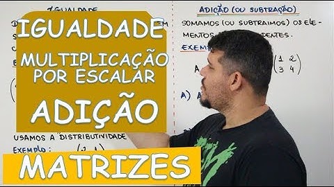 🔴 MATRIZES: IGUALDADE, MULTIPLICAÇÃO POR ESCALAR, ADIÇÃO E SUBTRAÇÃO