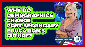 Why Do Demographics Change Post-secondary Education