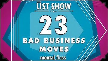 23 Bad Business Moves - mental_floss on YouTube - List Show (250) | Mental Floss