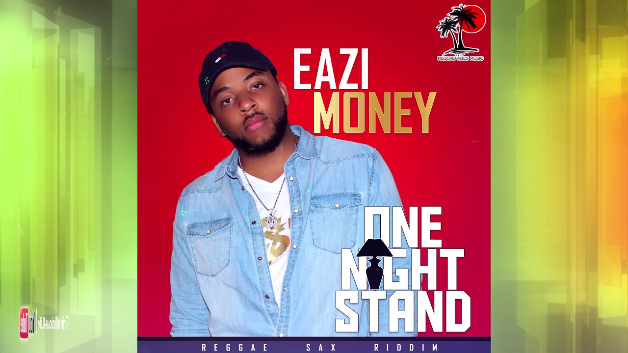 One Night Stand - Eazi Money [ Reggae Sax Riddim ] 2k17 - YouTube