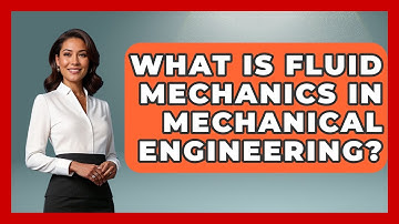 What Is Fluid Mechanics in Mechanical Engineering? | Mechanical Engineering Explained News